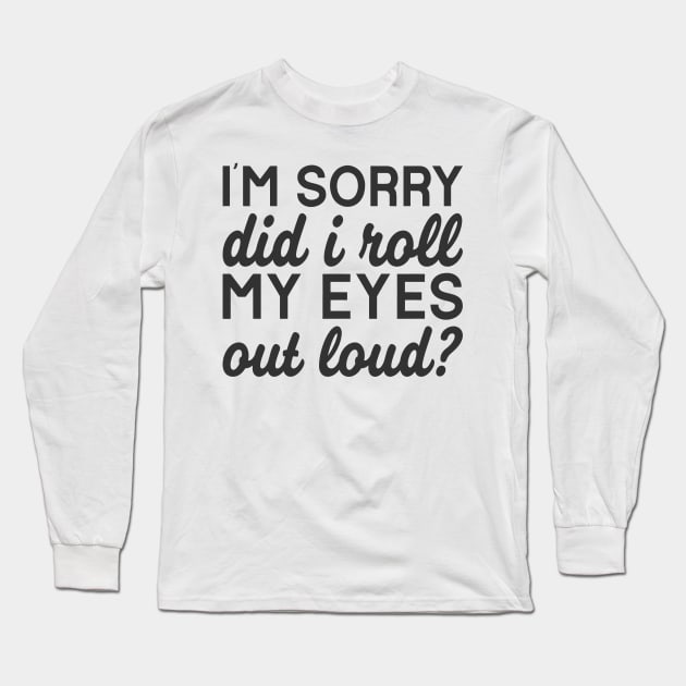 Did I Roll My Eyes Out Loud? Long Sleeve T-Shirt by CB Creative Images
